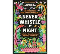 Never Whistle at Night: An Indigenous Dark Fiction Anthology