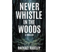 Never Whistle in the Woods: A Thriller