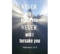 Never will I leave you never will I forsake you | Hebrews 13:5: Notebook with a Bible Verse Cover to use as Notebook | Planner | Journal - 120 pages blank lined - 6x9 inches (A5)
