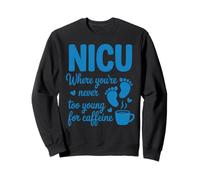 Never Young Caffein Nursing Neonatal Intensive Care Nicu Sweatshirt
