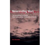 Neverending Wars: The International Community, Weak States, and the Perpetuation of Civil War
