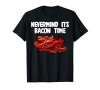 Nevermind it´s Bacon Time T-Shirt