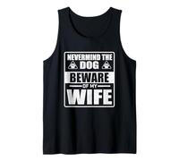 Nevermind The Dog Beware Of My Wife - Dog Lover Dog Dad Tank Top