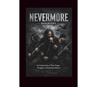 NEVERMORE BIOGRAPHY: An Exploration of Their Songs, Struggles, and Enduring Influence