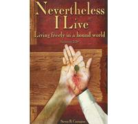 Nevertheless I Live : Living Freely in a Bound Wor