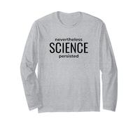 Nevertheless Science Persisted - Nerdy Protest Long Sleeve T-Shirt