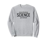 Nevertheless Science Persisted - Nerdy Protest Sweatshirt