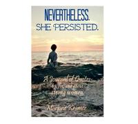 Nevertheless, She Persisted.: A journal by, for, and about strong women