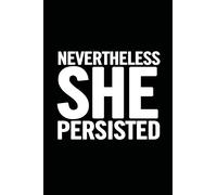 Nevertheless She Persisted: College Ruled 6 x 9 Feminist Notebook, Feminism Journal, 100 pages, perfect to write down your lists, journaling