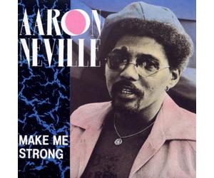 Neville Aaron - Make Me Strong