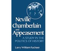 Neville Chamberlain: A Study in the Politics of History
