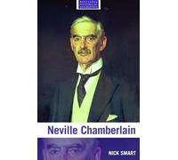 Neville Chamberlain (Routledge Historical Biographies)