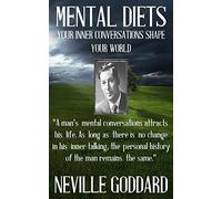 Neville Goddard: Mental Diets (How Your Inner Conversations Shape Your World): Volume 1 (Our Inner World)