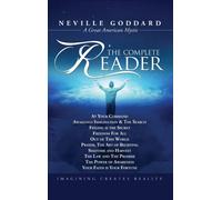 Neville Goddard : The Complete Reader
