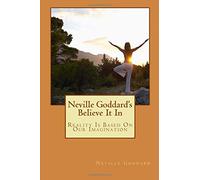 Neville Goddard's Believe It In: Reality Is Based On Our Imagination