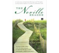 Neville Reader: A Collection of Spiritual Writings and Thoughts on Your Inner Power to Create an Abundant Life