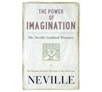 The Power of Imagination: The Neville Goddard Treasury