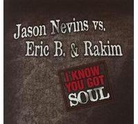 Nevins,Jason Vs Eric B & Rakim - I Know You Got Soul