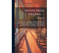 Nevves From Virginia. --: The Lost Flocke -- Triumphant. -- With the Happy Arriuall of That Famous and -- Worthy Knight Sr. Thomas Gates: And the ... and Others -- Into England. -- With the Maner