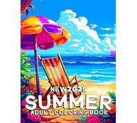new 2025 Summer adult coloring book: Relaxing Beach Scenes, Tropical Flowers, Ocean Landscapes, Summer Vacation Designs, and Mindful Coloring for Stress Relief and Creativity