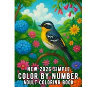 New 2026 Simple Color By Number Adult Coloring Book: 100 Page Large Print Simple Color By Number Coloring Book for Adults with Flowers, Birds, ... Nature Scenes for Relaxation and Creative Fun