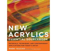 New Acrylics Essential Sourcebook: Materials, Techniques, and Contemporary Applications for Today's Artist