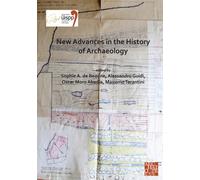 New Advances in the History of Archaeology : Proceedings of the XVIII UISPP World Congress (4-9 June 2018, Paris, France) Volume 16 (Sessions Organised by the History of Archaeology Scientific Commiss
