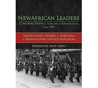 New African Leaders Contributions of Africans in Birmingham from 1950: Traditional Stories of Africans in Birmingham, United Kingdom