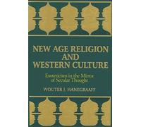 New Age Religion and Western Culture: Esotericism in the Mirror of Secular Thought (Suny Series, Western Esoteric Traditions)