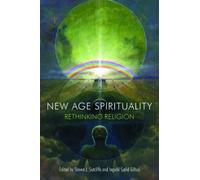 New Age Spirituality : Rethinking Religion