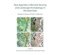 New Agendas in Remote Sensing and Landscape Archaeology in the Near East : Studies in Honour of Tony J. Wilkinson