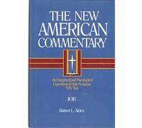 New American Commentary Job: An Exegetical and Theological Exposition of Holy Scripture: 11 (The New American commentary)