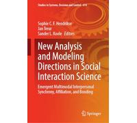 New Analysis and Modeling Directions in Social Interaction Science: Emergent Multimodal Interpersonal Synchrony, Affiliation, and Bonding: 614 (Studies in Systems, Decision and Control, 614)