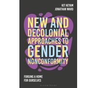 New and Decolonial Approaches to Gender Nonconformity : Forging a Home for Ourselves