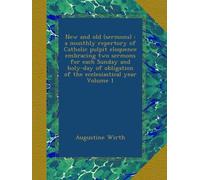 New and old (sermons) : a monthly repertory of Catholic pulpit eloquence embracing two sermons for each Sunday and holy-day of obligation of the ecclesiastical year Volume 1