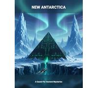 NEW ANTARCTICA A Quest For Ancient Mysteries