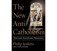 The New Anti-Catholicism: The Last Acceptable Prejudice
