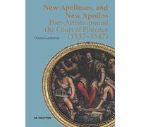 New Apelleses, and New Apollos: Poet-Artists Around the Court of Florence (1537-1587)