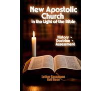 New Apostolic Church in the Light of the Bible: History - Doctrine - Assessment