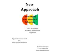 New Approach to managing your student's behaviour: Vol.1: Behaviour Tracking & Incentive Program. A guided resource for Educational Assistants