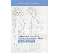 New Approaches in History and Theology to Same-Sex Love and Desire (Genders and Sexualities in History)