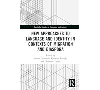New Approaches to Language and Identity in Contexts of Migration and Diaspora (Routledge Studies in Language and Identity)