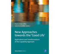 New Approaches Towards the ‘Good Life’: Applications and Transformations of the Capability Approach