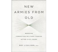 New Armies from Old: Merging Competing Military Forces after Civil Wars