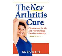 NEW Arthritis Cure: Eliminate Arthritis & Fibromyalgia Pain Permanently