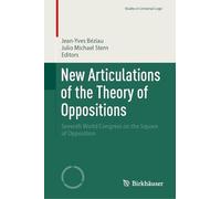 New Articulations of the Theory of Oppositions: Seventh World Congress on the Square of Opposition (Studies in Universal Logic)