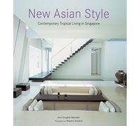 New Asian Style: Contemporary Tropical Living in Singapore