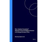 New Asylum Countries?: Migration Control and Refugee Protection in an Enlarged European Union: 4 (Immigration and Asylum Law and Policy in Europe)