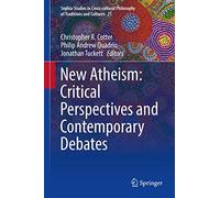 New Atheism: Critical Perspectives and Contemporary Debates: 21 (Sophia Studies in Cross-cultural Philosophy of Traditions and Cultures, 21)