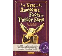 New Awesome Facts for Potter Fans: The Unofficial Collection: Mind-Blowing Facts About the TV Series & Curious Secrets from the Wizarding World | The Ultimate Gift for Potterheads